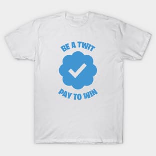 Be A Twit - Pay To Win T-Shirt